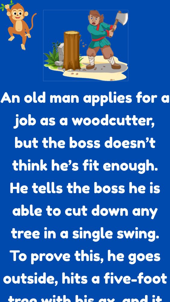 An Old Man Applies For A Job As A Woodcutter